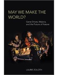 May We Make the World?: Gene Drives, Malaria, and the Future of Nature
