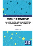 Science in Movements: Knowledge Control and Social Contestation in China’s Hydropower, GMO and Nuclear Controversies