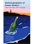 Historiographies of Game Studies: What It Has Been, What It Could Be