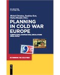 Planning in Cold War Europe: Competition, Cooperation, Circulations (1950s-1970s)