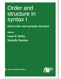Order and structure in syntax I: Word order and syntactic structure