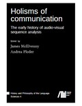 Holisms of communication: The early history of audio-visual sequence analysis (Volume 4)