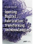 Opening digital fabrication: transforming TechKnowledgies