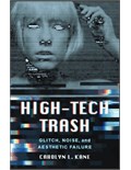 High-Tech Trash: Glitch, Noise, and Aesthetic Failure