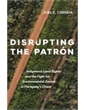 Disrupting the Patrón: Indigenous Land Rights and the Fight for Environmental Justice in Paraguay’s Chaco