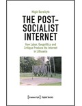 The Post-Socialist Internet: How Labor, Geopolitics and Critique Produce the Internet in Lithuania