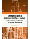 Market-Oriented Disinformation Research: Digital Advertising, Disinformation and Fake News on Social Media