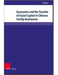 Succession and the Transfer of Social Capital in Chinese Family Businesses: Understanding Guanxi as a Resource- Cases, Examples and Firm Owners in Their Own Words