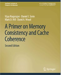 A Primer on Memory Consistency and Cache Coherence, Second Edition