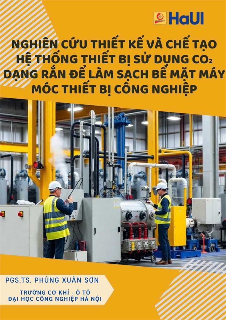 Nghiên cứu thiết kế và chế tạo hệ thống thiết bị sử dụng CO₂ dạng rắn để làm sạch bề mặt máy móc thiết bị công nghiệp