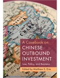 A Casebook on Chinese Outbound Investment: Law, Policy, and Business