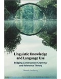 Linguistic Knowledge and Language Use: Bridging Construction Grammar and Relevance Theory