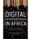 Digital Entrepreneurship in Africa: How a Continent Is Escaping Silicon Valley's Long Shadow