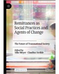 Remittances as Social Practices and Agents of Change: The Future of Transnational Society