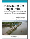 Misreading the Bengal Delta: Climate Change, Development, and Livelihoods in Coastal Bangladesh