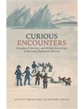Curious Encounters: Voyaging, Collecting, and Making Knowledge in the Long Eighteenth Century