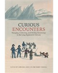 Curious Encounters: Voyaging, Collecting, and Making Knowledge in the Long Eighteenth Century
