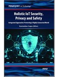 Holistic IoT Security, Privacy and Safety: Integrated, Approaches Protecting A Highly Connected World