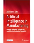 Artificial Intelligence in Manufacturing: Enabling Intelligent, Flexible and Cost-Effective Production Through AI