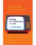 Selling the American People: Advertising, Optimization, and the Origins of Adtech