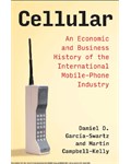 Cellular: An Economic and Business History of the International Mobile-Phone Industry