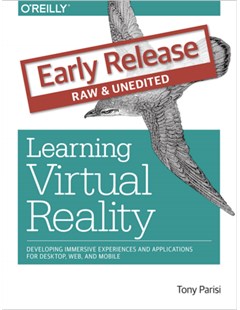 Learning virtual reality: Developing immersive experiences and applications for desktop, web and mobile