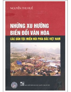 Những xu hướng biến đổi văn hóa các dân tộc miền núi phía Bắc Việt Nam.