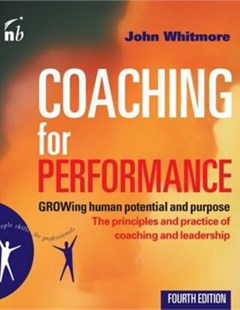 Coaching for performance: Growing human potential and purpose - The principles and practice of coaching and leadership