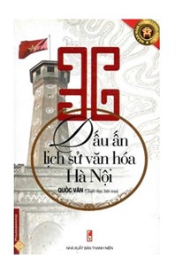 36 dấu ấn lịch sử văn hóa Hà Nội