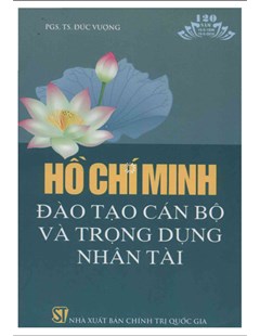 Hồ Chí Minh đào tạo cán bộ và trọng dụng nhân tài