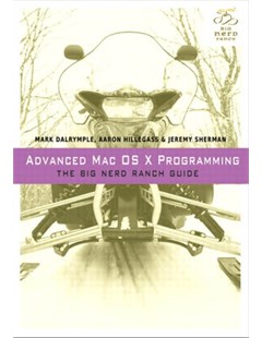 Advanced Mac OS X Programming: The Big Nerd Ranch Guide