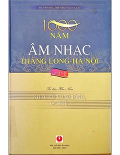 1000 năm âm nhạc Thăng Long – Hà Nội ( Quyển 1: Nhạc vũ Cung Đình; Ca trù)