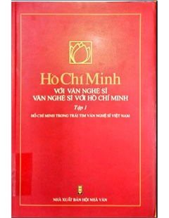 Hồ Chí Minh với văn nghệ sĩ văn nghệ sĩ với Hồ Chí Minh - Tập 1: Hồ Chí Minh trong trái tim văn nghệ sĩ Việt Nam