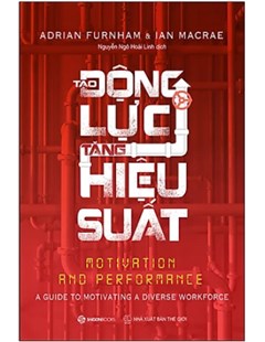 Tạo động lực tăng hiệu suất = Motivation and Performance A guide to motivating a diverse workforce