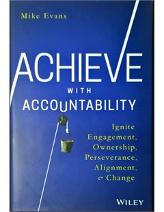 Achieve with accountability Ignite angagenment ownership perseverance alignment and change