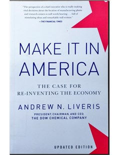 Make it in America : The case for re-inventing the economy