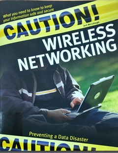 Caution! Wireless networking: Preventing a data disaster