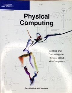 Physical computing, sensing and controlling the physical word with computers