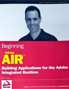 Beginning adobe air: Building application for the adobe integrated runtime