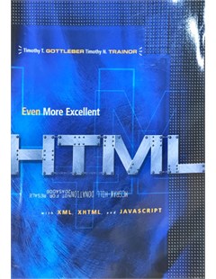 Even More Excellent HTML with XML, XHTML and JavaScript