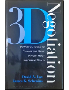 3-D Negotiation: Powerful Tools to Change the Game in Your Most Important Deals