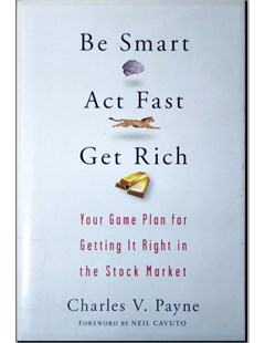 Be smart, act fast, get rich: Your game plan for getting it right in the stock market