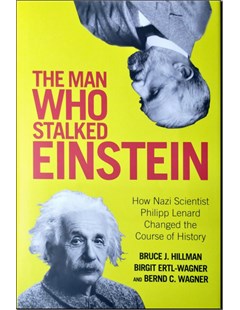 The man who stalked Einstein How nazi scientist philipp lenard changed the course of history