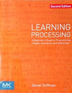 Learning processing A beginner's guide to programming images, animation, and interaction