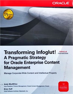Transforming infoglut! A pragmatic strategy for Oracle Enterprise content management