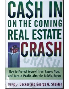 Cash in on the coming real estale crash How to protect yourself from losses now, and turn a profit after the bubble bursts