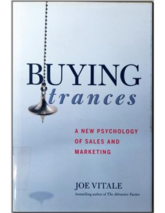 Buying trances A new psychology of sales and marketing