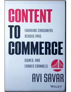Content to commerce : Engaging consumers across paid, owned and earned channels 