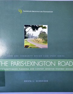 The Paris-Lexington Road: Community-Based Planning And Context Sensitive Highway Design (Landscape Architecture Foundation Land and Community Design Case Study Series) 1st Edition