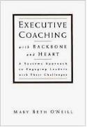 Executive Coaching with backbone and heart: A systems approach to engaging leaders with their chellenges